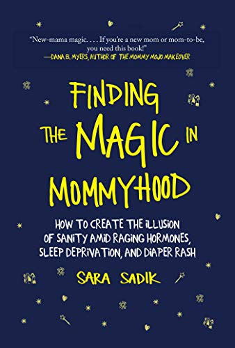 Imagen de archivo de Finding the Magic in Mommyhood : How to Create the Illusion of Sanity amid Raging Hormones, Sleep Deprivation, and Diaper Rash a la venta por Better World Books
