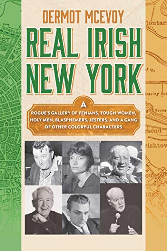 Beispielbild fr Irish New York: A Rogue's Gallery of Colorful Characters and Drunken Debauchery: A Rogue's Gallery of Fenians, Tough Women, Holy Men, Blasphemers, Jesters, and a Gang of Other Colorful Characters zum Verkauf von WorldofBooks