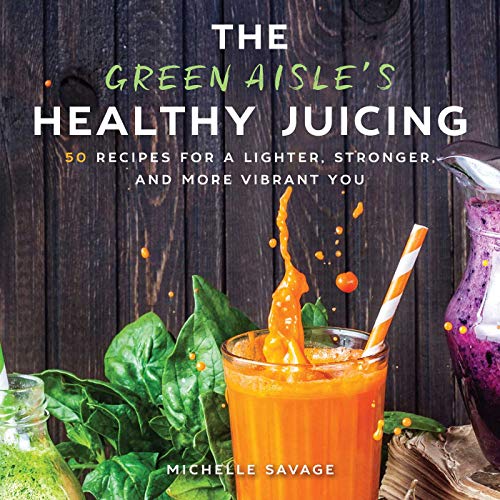 Stock image for The Green Aisle's Healthy Juicing: 100 Recipes for a Lighter, Stronger, and More Vibrant You for sale by SecondSale
