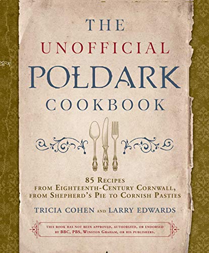 Imagen de archivo de The Unofficial Poldark Cookbook: 85 Recipes from Eighteenth-Century Cornwall, from Shepherd's Pie to Cornish Pasties a la venta por ThriftBooks-Atlanta