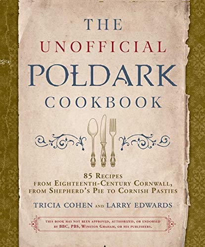 Stock image for The Unofficial Poldark Cookbook: 85 Recipes from Eighteenth-Century Cornwall, from Shepherd's Pie to Cornish Pasties for sale by ThriftBooks-Atlanta