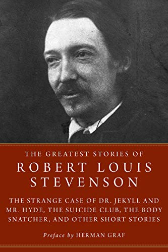 Stock image for The Greatest Stories of Robert Louis Stevenson: The Strange Case of Dr. Jekyll and Mr. Hyde, The Suicide Club, The Body Snatcher, and Other Short Stories for sale by BooksRun