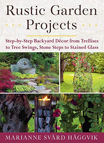 Stock image for Rustic Garden Projects: Step-by-Step Backyard Dcor from Trellises to Tree Swings, Stone Steps to Stained Glass for sale by Blue Vase Books