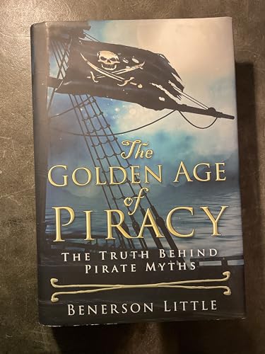 Stock image for The Golden Age of Piracy: The Truth Behind Pirate Myths for sale by Better World Books