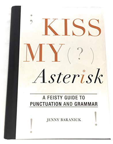 Stock image for Kiss My Asterisk - A Feisty Guide to Punctuation and Grammar for sale by SecondSale
