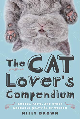 Beispielbild fr The Cat Lover's Compendium: Quotes, Facts, and Other Adorable Purr-ls of Wisdom zum Verkauf von Wonder Book