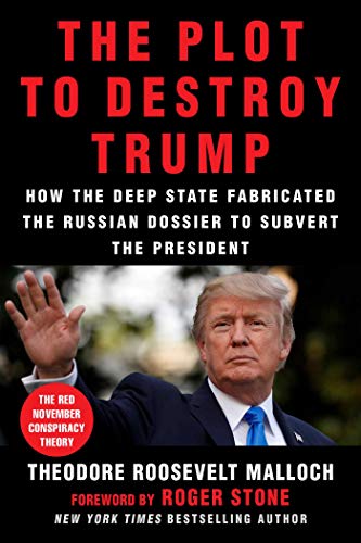 Beispielbild fr The Plot to Destroy Trump : How the Deep State Fabricated the Russian Dossier to Subvert the President zum Verkauf von Better World Books