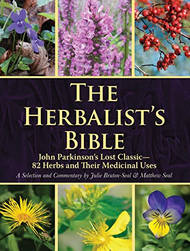 Imagen de archivo de The Herbalist's Bible: John Parkinson's Lost Classic?82 Herbs and Their Medicinal Uses a la venta por GF Books, Inc.