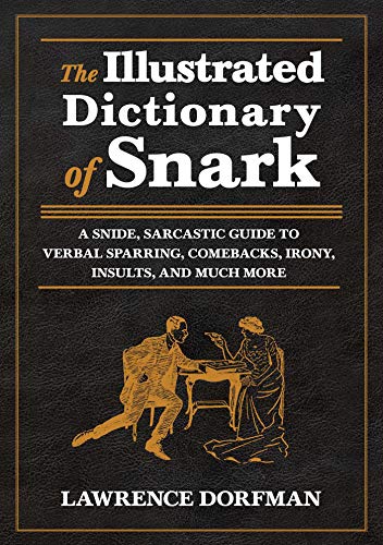 Beispielbild für The Illustrated Dictionary of Snark: A Snide, Sarcastic Guide to Verbal Sparring, Comebacks, Irony, Insults, and Much More zum Verkauf von Hippo Books