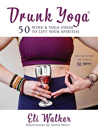 Imagen de archivo de Drunk Yoga: 50 Wine & Yoga Poses to Lift Your Spirit(s) a la venta por ThriftBooks-Dallas