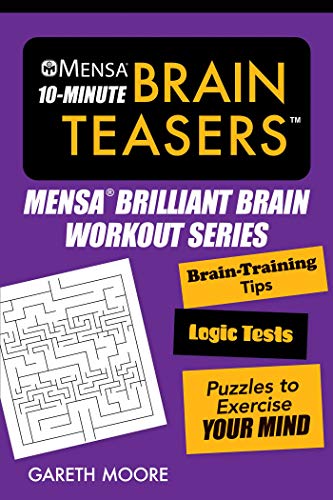 

Mensa 10-Minute Brain Teasers: Brain-Training Tips, Logic Tests, and Puzzles to Exercise Your Mind (Mensa Brilliant Brain Workouts)