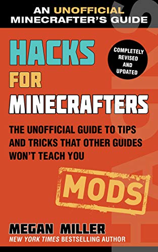 

Hacks for Minecrafters: Mods: The Unofficial Guide to Tips and Tricks That Other Guides Won't Teach You (Unofficial Minecrafters Hacks) Paperback