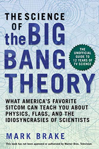Beispielbild fr The Science of the Big Bang Theory : What America's Favorite Sitcom Can Teach You about Physics, Flags, and the Idiosyncrasies of Scientists zum Verkauf von Better World Books