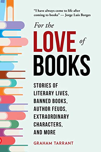 Imagen de archivo de For the Love of Books: Stories of Literary Lives, Banned Books, Author Feuds, Extraordinary Characters, and More a la venta por HPB-Emerald