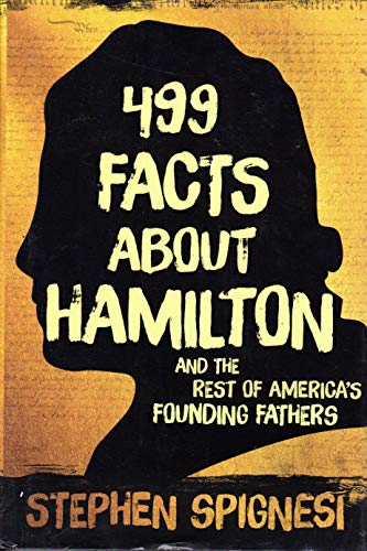 Imagen de archivo de 499 Facts about Hamilton and the Rest of America's Founding Fathers a la venta por ZBK Books
