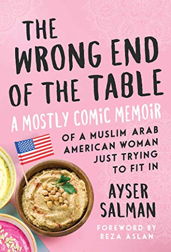 Beispielbild fr The Wrong End of the Table : A Mostly Comic Memoir of a Muslim Arab American Woman Just Trying to Fit In zum Verkauf von Better World Books