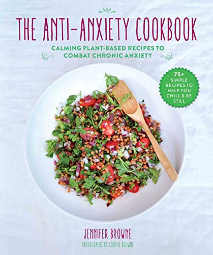 Imagen de archivo de The Anti-Anxiety Cookbook: Calming Plant-Based Recipes to Combat Chronic Anxiety a la venta por WorldofBooks