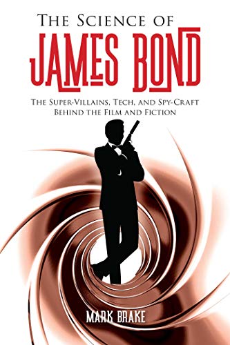 9781510743793: The Science of James Bond: The Super-villains, Tech, and Spy-craft Behind the Film and Fiction