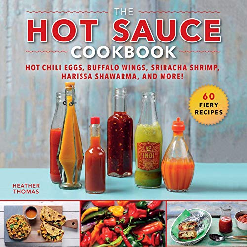 9781510744127: The Hot Sauce Cookbook: Hot Chili Eggs, Buffalo Wings, Sriracha Shrimp, Harissa Shawarma, and More!