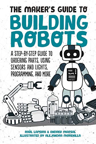 Stock image for The Maker's Guide to Building Robots: A Step-by-Step Guide to Ordering Parts, Using Sensors and Lights, Programming, and More for sale by SecondSale