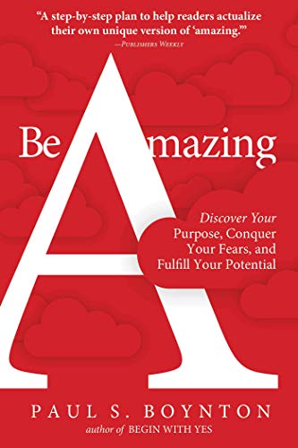 Imagen de archivo de Be Amazing: Discover Your Purpose, Conquer Your Fears, and Fulfill Your Potential a la venta por Gulf Coast Books