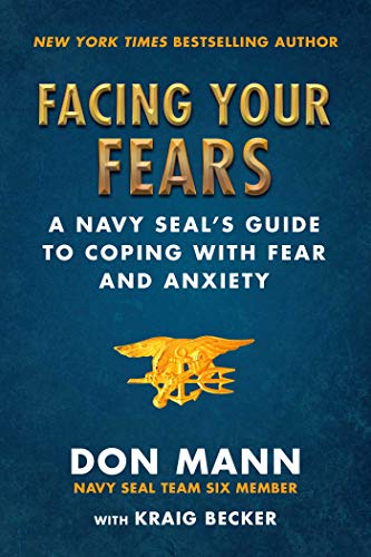 Stock image for Facing Your Fears: A Navy SEAL's Guide to Coping With Fear and Anxiety for sale by HPB Inc.