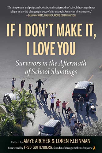 Imagen de archivo de If I Don't Make It, I Love You : Survivors in the Aftermath of School Shootings a la venta por Better World Books: West
