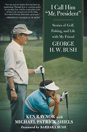 Imagen de archivo de I Call Him "Mr. President": Stories of Golf, Fishing, and Life with My Friend George H. W. Bush a la venta por Gulf Coast Books