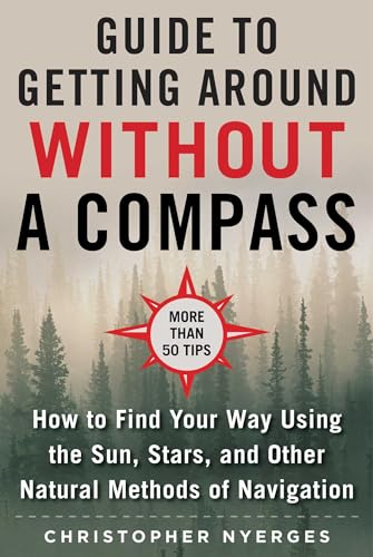 Imagen de archivo de Ultimate Guide to Navigating without a Compass: How to Find Your Way Using the Sun, Stars, and Other Natural Methods a la venta por Magers and Quinn Booksellers