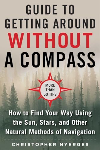 Stock image for Ultimate Guide to Navigating without a Compass: How to Find Your Way Using the Sun, Stars, and Other Natural Methods for sale by Magers and Quinn Booksellers