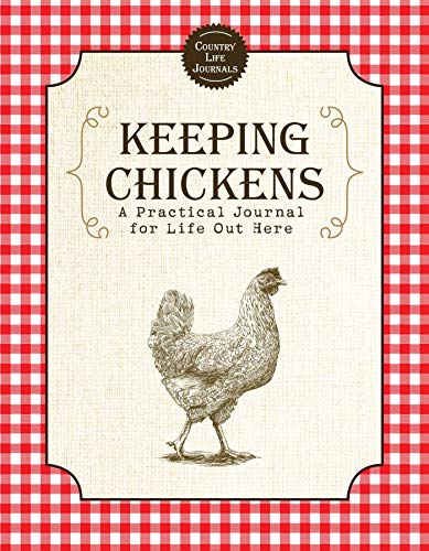 Imagen de archivo de Keeping Chickens: A Practical Journal for Life Out Here (Country Life Journals) a la venta por SecondSale