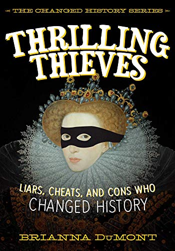Stock image for Thrilling Thieves: Thrilling Thieves: Liars, Cheats, and Cons Who Changed History (Changed History Series) for sale by Dream Books Co.