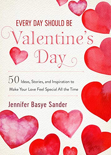 Beispielbild fr Every Day Should Be Valentine's Day: 50 Inspiring Ideas and Heartwarming Stories to Make Your Love Feel Special All the Time zum Verkauf von Buchpark