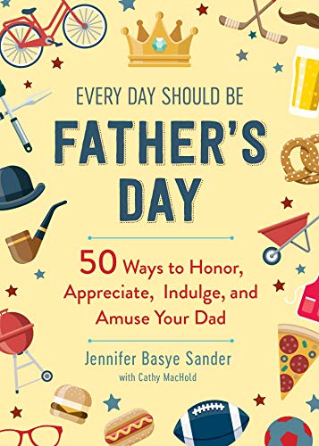 Imagen de archivo de Every Day Should be Father's Day: 50 Ways to Honor, Appreciate, Indulge, and Amuse Your Dad (Every Day Is Special) a la venta por Decluttr