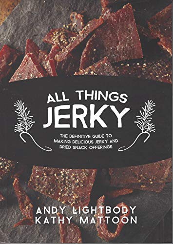 Stock image for All Things Jerky Stickered $10 Edition for Tractor Supply: The Definitive Guide to Making Delicious Jerky and Dried Snack Offerings for sale by Ergodebooks