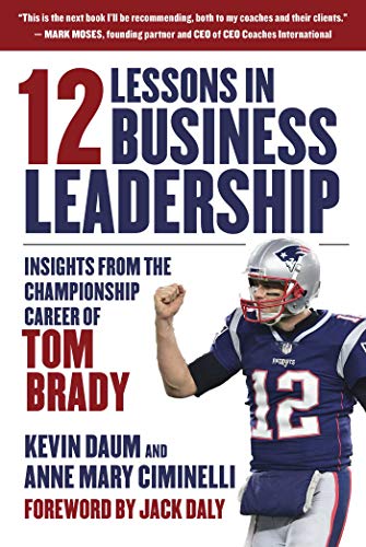 Beispielbild fr 12 Lessons in Business Leadership: Insights From the Championship Career of Tom Brady zum Verkauf von HPB Inc.