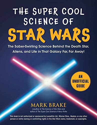 Imagen de archivo de The Super Cool Science of Star Wars: The Saber-Swirling Science Behind the Death Star, Aliens, and Life in That Galaxy Far, Far Away! a la venta por SecondSale