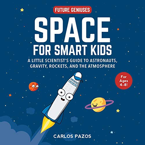 Beispielbild fr Space for Smart Kids: A Little Scientist's Guide to Astronauts, Gravity, Rockets, and the Atmosphere (Volume 1) (Future Geniuses) zum Verkauf von WorldofBooks