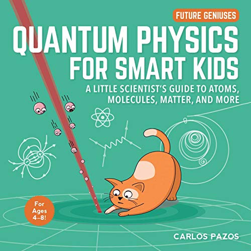 Stock image for Quantum Physics for Smart Kids: A Little Scientist's Guide to Atoms, Molecules, Matter, and More (4) (Future Geniuses) for sale by GF Books, Inc.