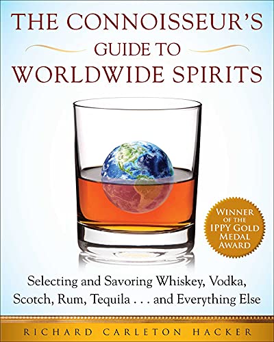 Stock image for The Connoisseur's Guide to Worldwide Spirits: Selecting and Savoring Whiskey, Vodka, Scotch, Rum, Tequila . . . and Everything Else for sale by ThriftBooks-Dallas