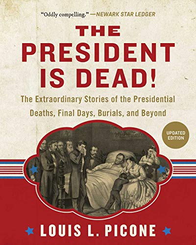 Beispielbild fr The President Is Dead!: The Extraordinary Stories of Presidential Deaths, Final Days, Burials, and Beyond (Updated Edition) zum Verkauf von HPB-Red
