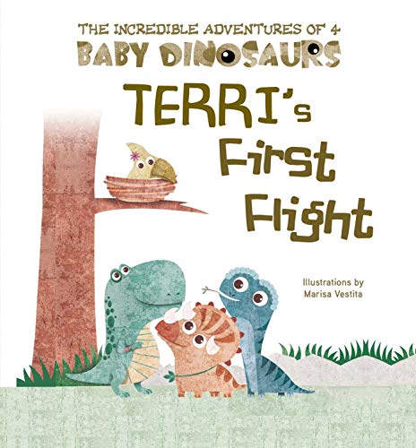 Beispielbild fr Terri's First Flight (The Incredible Adventures of 4 Baby Dinosaurs) zum Verkauf von Idaho Youth Ranch Books