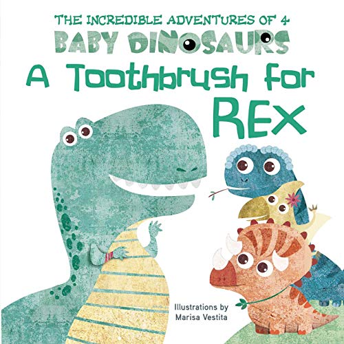 9781510754799: A Toothbrush for Rex (The Incredible Adventures of 4 Baby Dinosaurs)