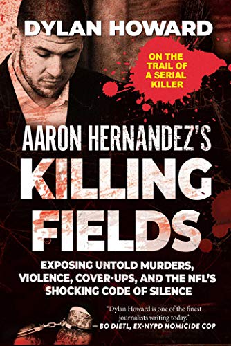 Beispielbild fr Aaron Hernandez's Killing Fields: Exposing Untold Murders, Violence, Cover-Ups, and the NFL's Shocking Code of Silence (Front Page Detectives) zum Verkauf von Orphans Treasure Box
