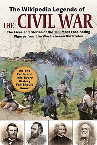 9781510755406: The Wikipedia Legends of the Civil War: The Incredible Stories of the 75 Most Fascinating Figures from the War Between the States (Wikipedia Books Series)