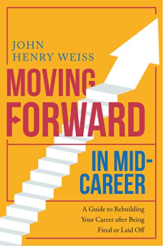 Stock image for Moving Forward in Mid-Career : A Guide to Rebuilding Your Career after Being Fired or Laid Off for sale by Better World Books