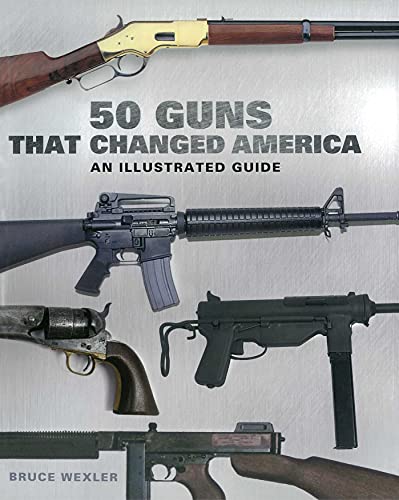 Stock image for 50 Guns That Changed America: An Illustrated Guide [Paperback] Wexler, Bruce for sale by Lakeside Books