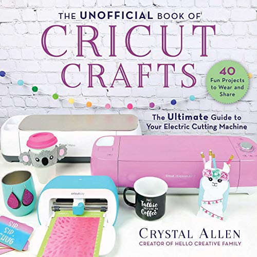 Beispielbild fr The Unofficial Book of Cricut Crafts: The Ultimate Guide to Your Electric Cutting Machine (Unofficial Books of Cricut Crafts) zum Verkauf von Books From California