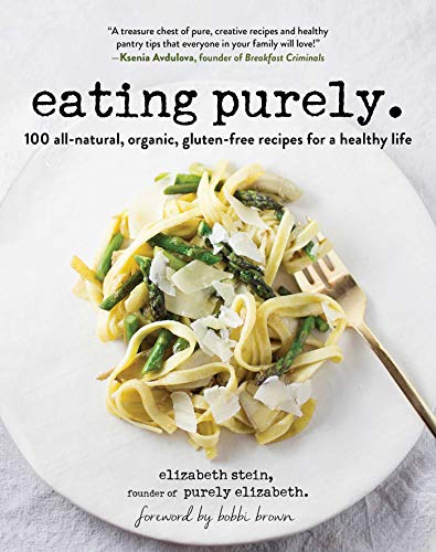 Stock image for Eating Purely: 100 All-Natural, Organic, Gluten-Free Recipes for a Healthy Life for sale by Dream Books Co.