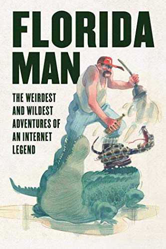 Imagen de archivo de Florida Man: The Weirdest and Wildest Adventures of an Internet Legend a la venta por SecondSale